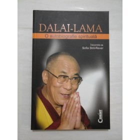 DALAI-LAMA  -  O AUTOBIOGRAFIE SPIRITUALA  -  INTOCMITA DE SOFIA STRIL-REVER